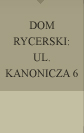 Dom Rycerski: ul. Kanonicza 6